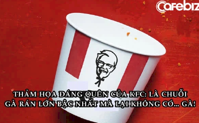 Chiến dịch marketing cứu KFC khỏi thảm họa hết gà trong 3 tháng, phải đóng cửa hàng loạt cơ sở, thua lỗ nặng nề