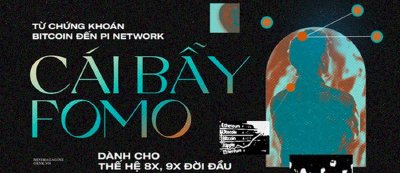 Từ chứng khoán, Bitcoin đến Pi Network: Cái bẫy FOMO dành cho những nhà đầu tư thế hệ 8x, 9x đời đầu