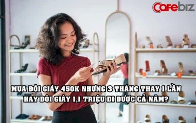 Mua giày 450 ngàn nhưng 3 tháng thay 1 lần hay mua đôi 1,1 triệu đồng đi được cả năm? Cách lựa chọn cho thấy bạn giỏi quản lý tiền hay không
