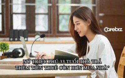 Nữ triệu phú 33 tuổi: ‘Tôi thà trả thêm tiền thuê hàng tháng còn hơn mua nhà’